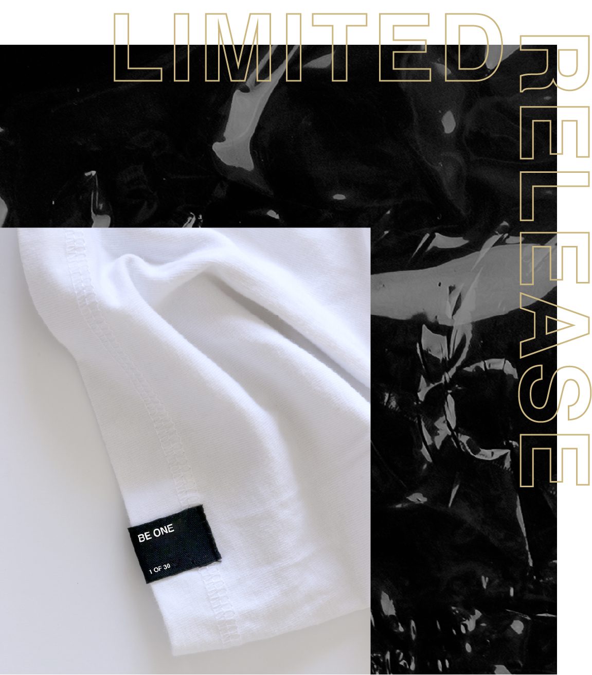 Limited Release: gold outline type over black plastic texture, numbered BE ONE tag on a white tee